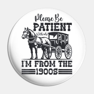 Please Be Patient With Me I'm From The 1900s Vintage Pin