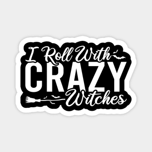 I Roll With Crazy Witches Magnet