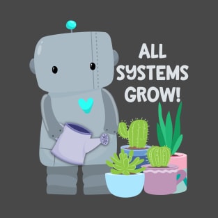 All systems grow robot T-Shirt