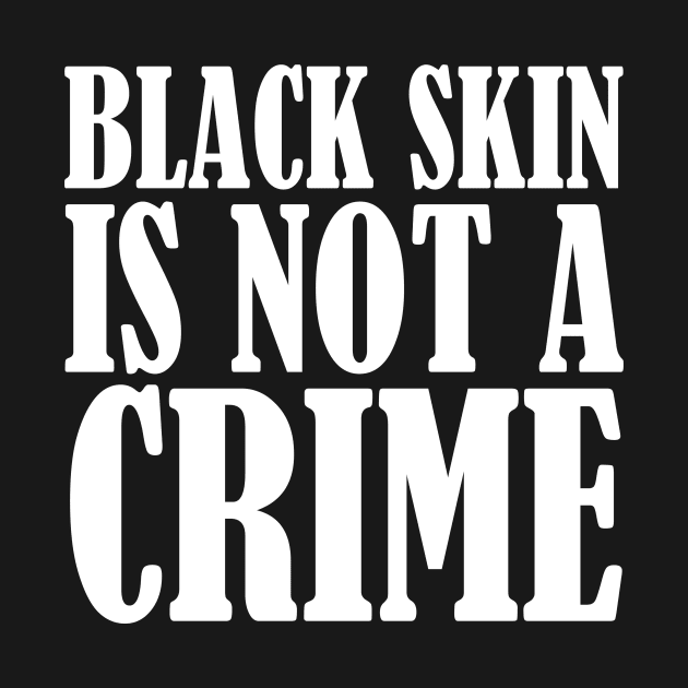 Black Skin Is Not A Crime by Aedai