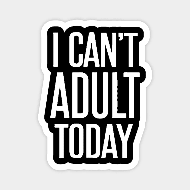 I can't adult today Magnet by Jayla Art
