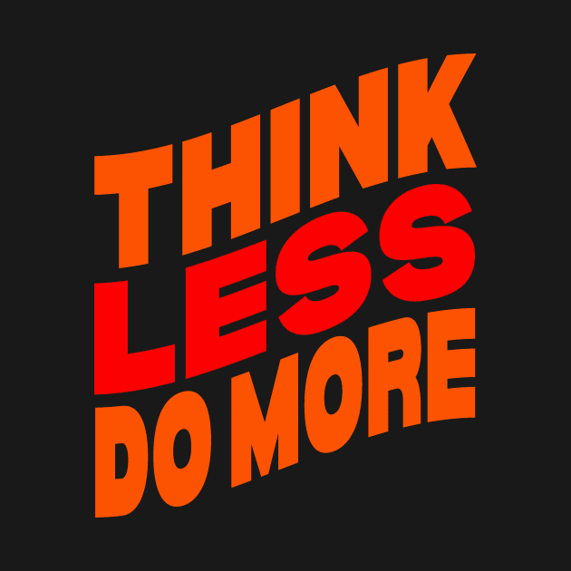 Think less do more by Evergreen Tee