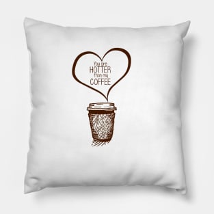 Funny Your Hotter Than My Coffee Valentines Gifts Pillow