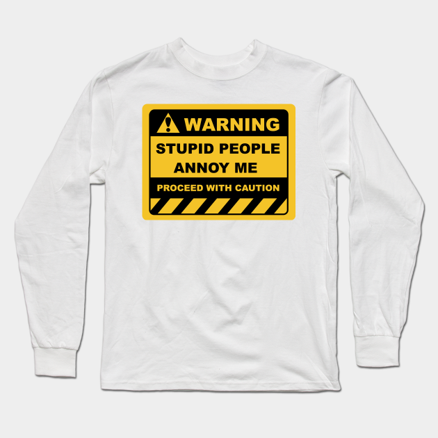 Funny Human Warning Labels STUPID PEOPLE ANNOY ME