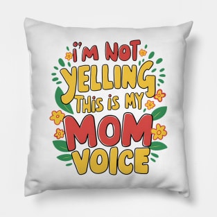 I'm not yelling this is my mom voice Pillow