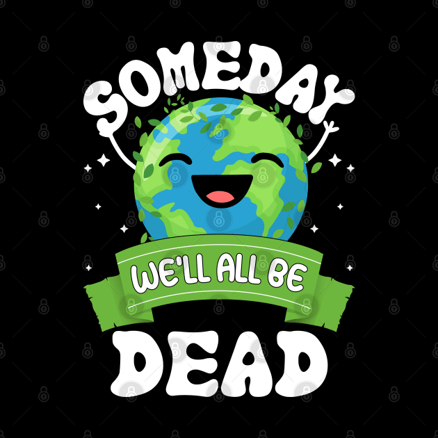 Someday We'll All Be Dead world environment day by ahadnur9926