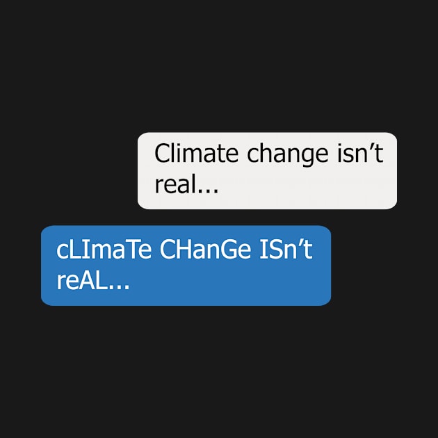 Chat - Climate Change Isn't Real Meme by bluerockproducts