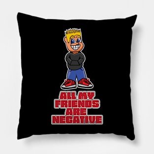 All my friends are negative Pillow