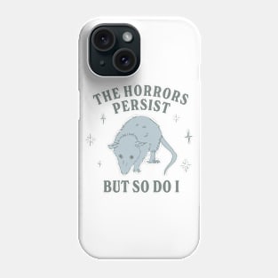 The Horrors Persist But So Do I Funny Mental Health Meme Anxiety Oppossum Phone Case