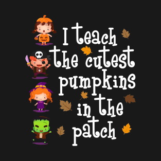 I Teach The Cutest Pumpkins Teacher Halloween T-Shirt