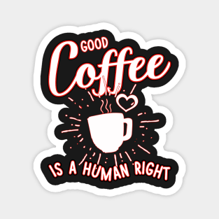 Good coffee is a human right Magnet