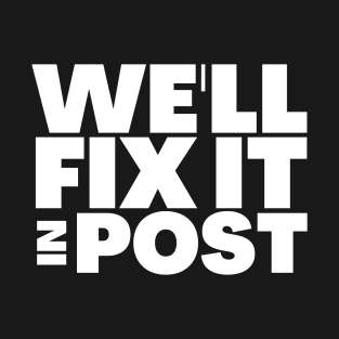 We'll Fix It In Post Funny Filmmaker Gift T-Shirt