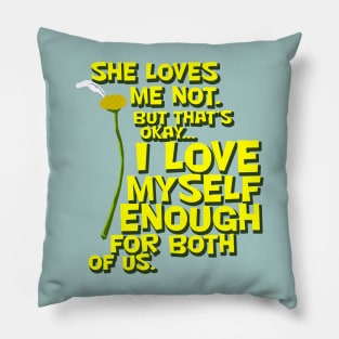 She Loves Me Not... Pillow