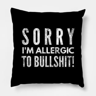 Sorry I'm Allergic To Bullshit - Funny Sayings Pillow