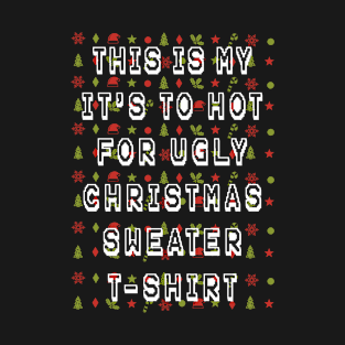 This is my it's too hot for ugly christmas sweater t-shirt T-Shirt