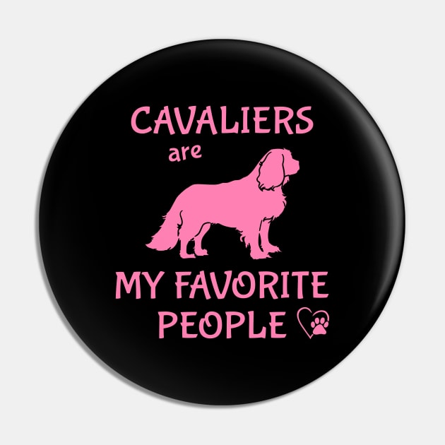 Cavaliers are My Favorite People Pin by Cavalier Gifts