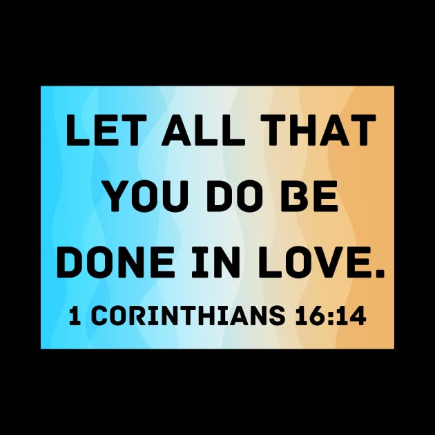 Bible Verse 1 Corinthians 16:14 by Prayingwarrior