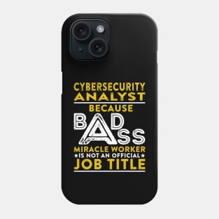 Cybersecurity Analyst Because Badass Miracle Worker Is Not An Official Job Title Phone Case