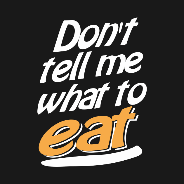 Don't tell me what to eat by Olgakunz