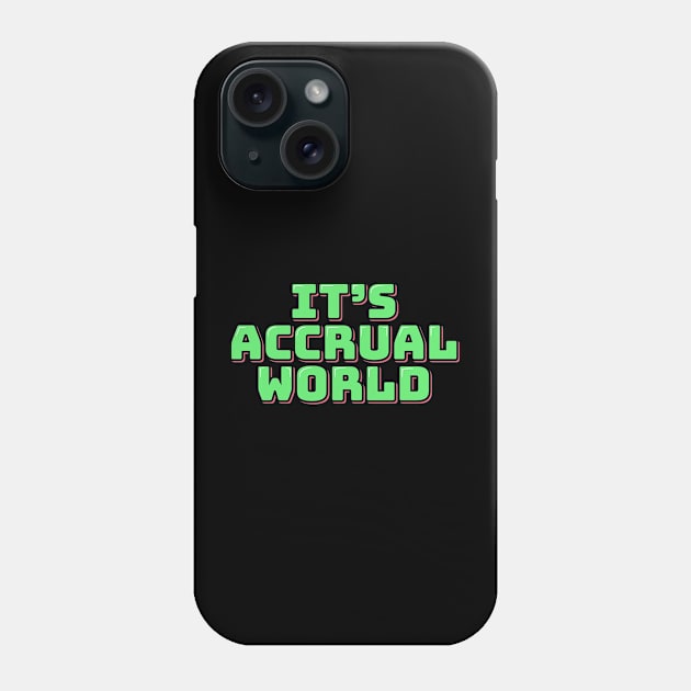 It's Accrual World Phone Case by ardp13