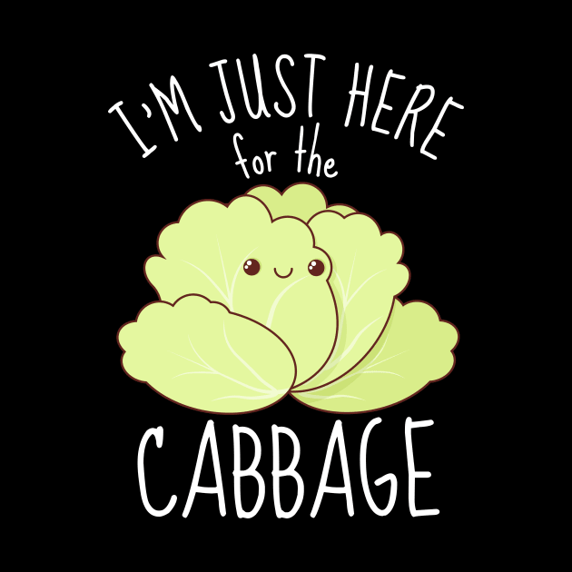 I'm Just Here For The Cabbage Funny by DesignArchitect