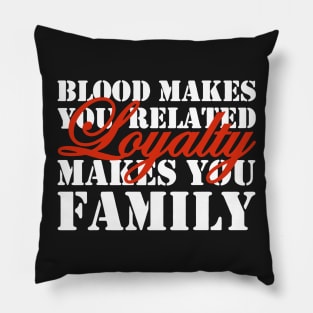 Loyalty Makes You Family Pillow