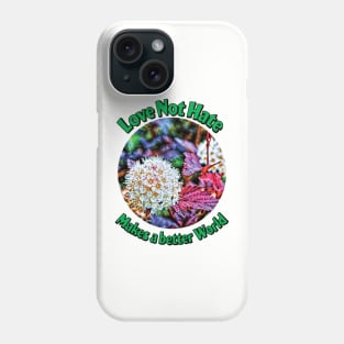 Love Not Hate Makes a better world Phone Case