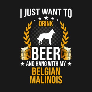 Drink Beer And Hang With My Belgian Malinois Dog Lover Gift T-Shirt