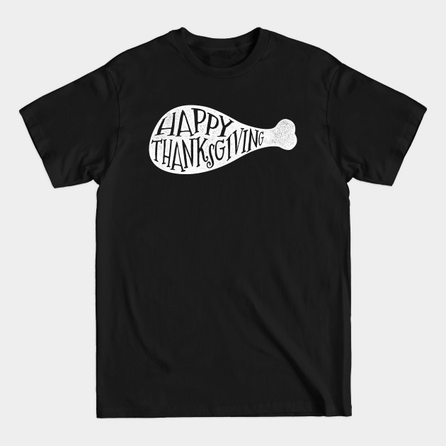 Discover Happy Thanksgiving Turkey Leg 3 - November - T-Shirt