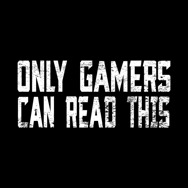 Only Gamers Can Read This by Don.Creative