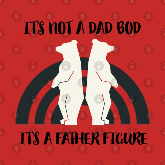 It’s not a dad it’s a father figure by Artistic Design