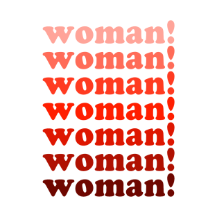 Woman! Woman! Woman! | Feminist Shirt T-Shirt