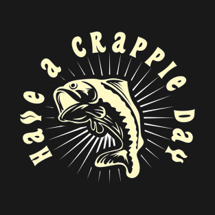 Have A Crappie Day T-Shirt