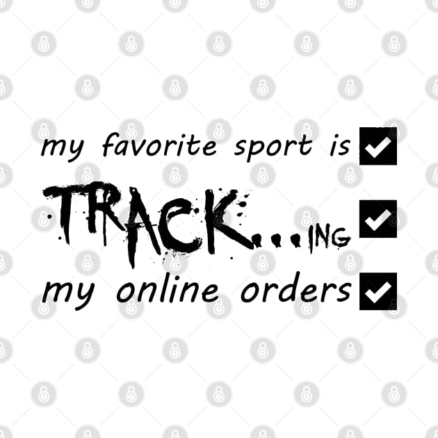 My Favorite Sport Is Tracking My Online Orders - Funny Sport Quote by NoBreathJustArt