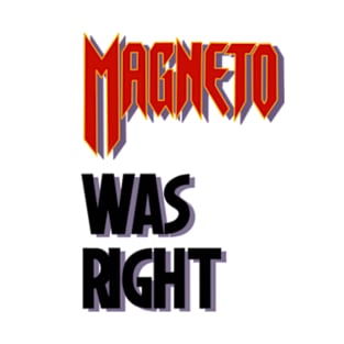 Magneto was right T-Shirt