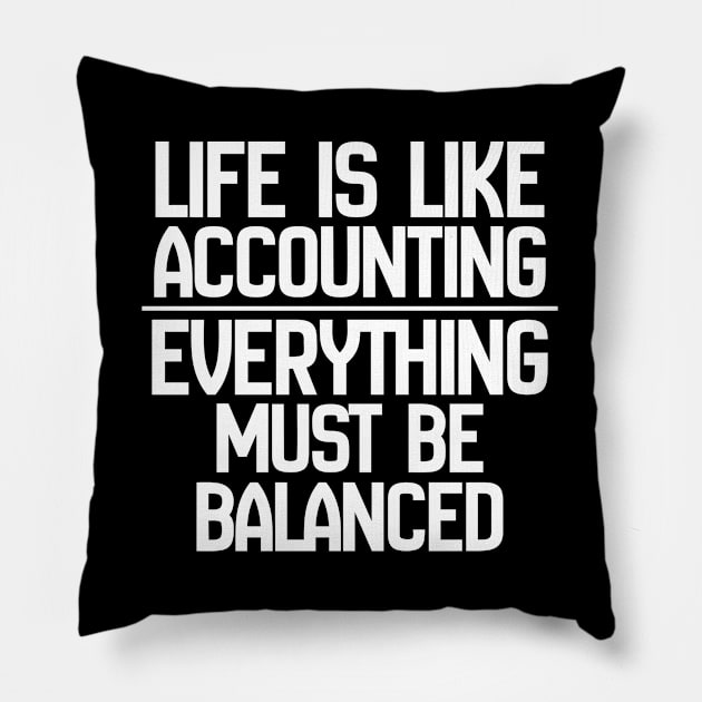 Accountant - Life Is Like Accounting Everything Must Be Balanced Pillow by Kudostees