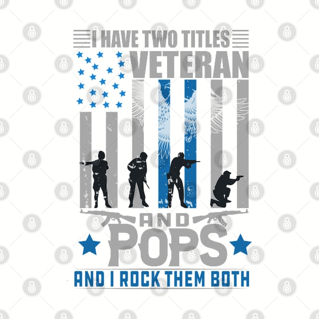 I Have Two Titles Veteran and pops and i rock them both, veterans day, veterans gift by Kingostore