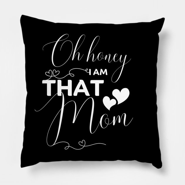 Oh Honey I Am That Mom Funny  - Mother's Day gifts Pillow by JunThara