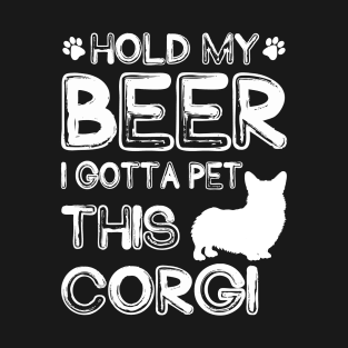 Holding My Beer I Gotta Pet This Corgi T-Shirt