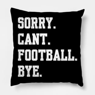 Sorry Cant Football Bye Pillow