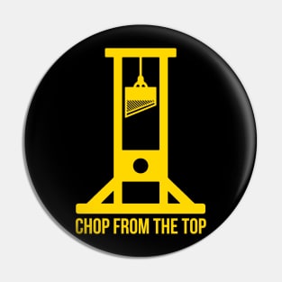 Chop From The Top Pin