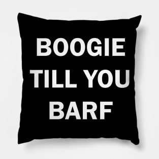 Boogie til you puke Pillow