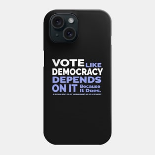 Vote Like Democracy Depends On it Phone Case