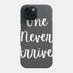 One Never Arrives Phone Case