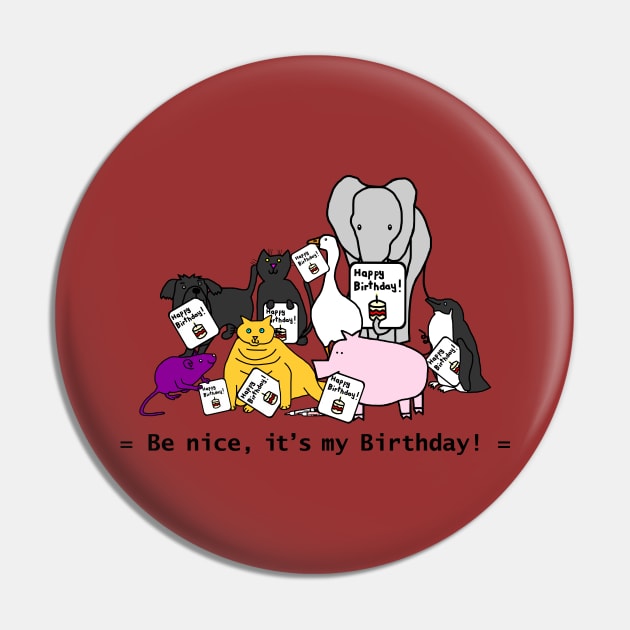 Be Nice It Is My Birthday Gift Pin by ellenhenryart