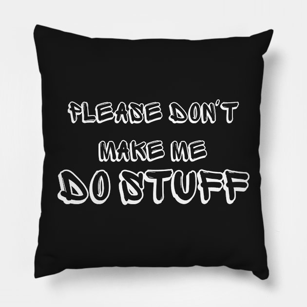 Please Don't Make Me Do Stuff Funny Adult Teens Pillow by manandi1