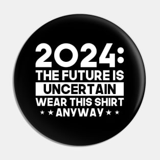 2024: The Future is Uncertain Pin