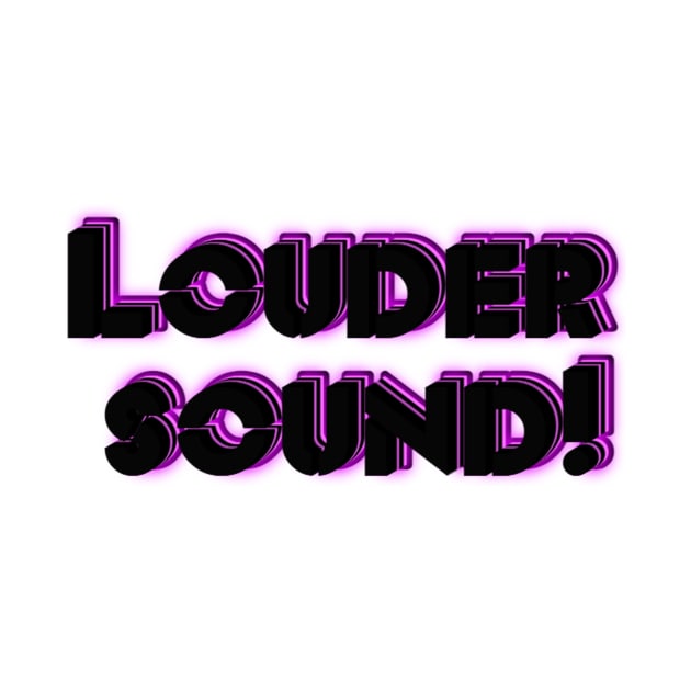 Louder sound! by Simple.artc