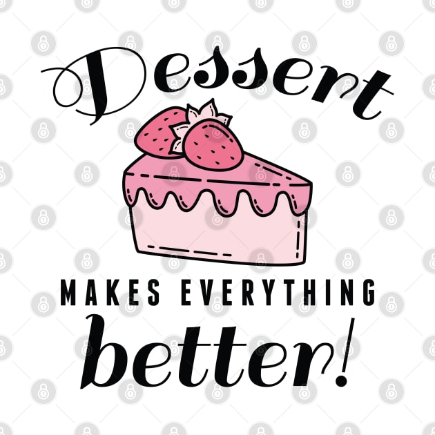 Dessert Makes Everything Better by LuckyFoxDesigns