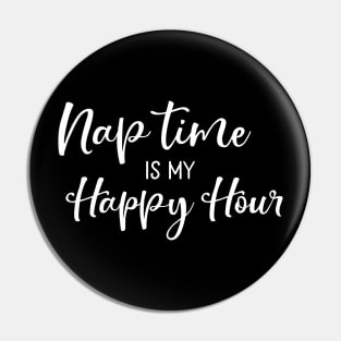 Nap Time Is My Happy Hour Mothers Day Gift Pin